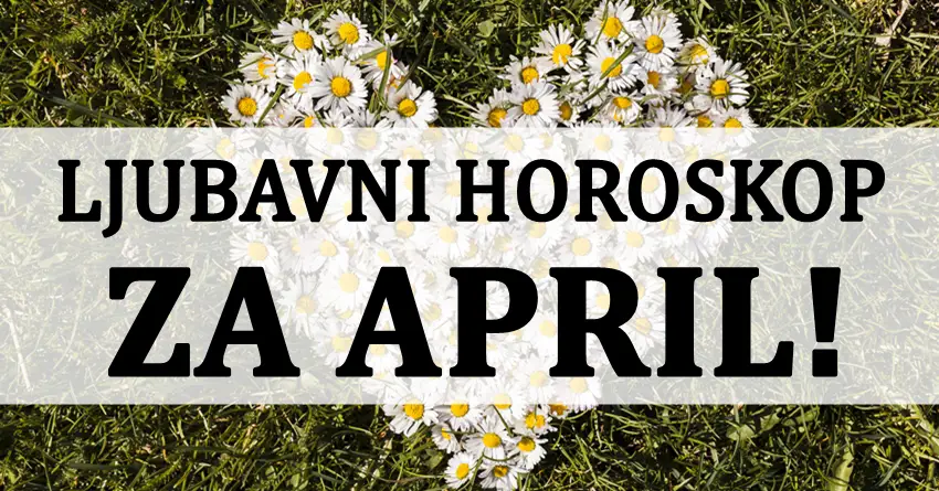 Ljubavni horoskop za APRIL: Kome će PROLJEĆE DONIJETI SREĆU?