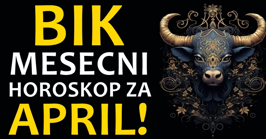 BIK – MESEČNI HOROSKOP ZA APRIL: Vreme je za VELIKA UPOZORENJA ali i za PROMENE na koje NISTE SPREMNI!