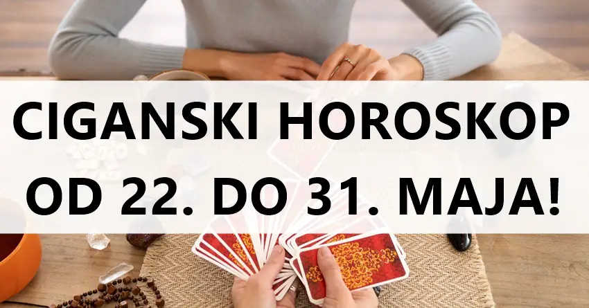 Horoskop po ciganskim kartama od 22. do 31. maja!