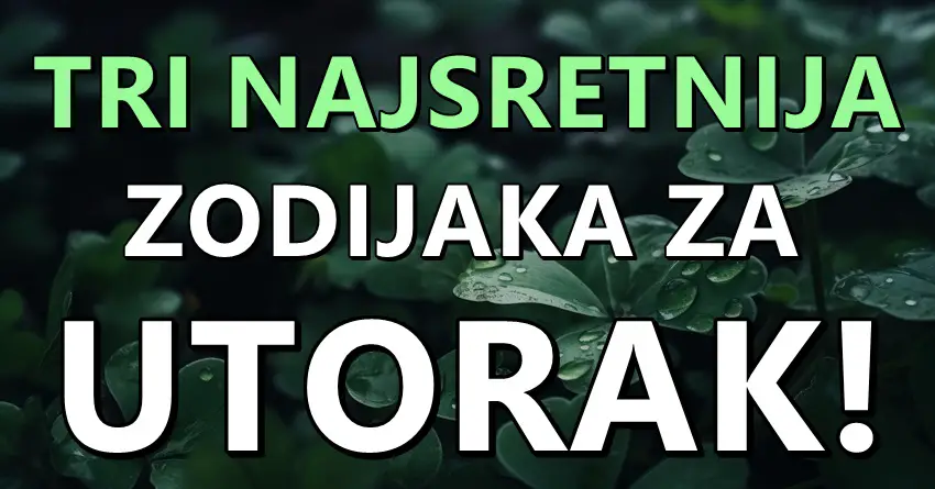 Utorak će za ova 3 znaka biti jedan veoma sretan dan!