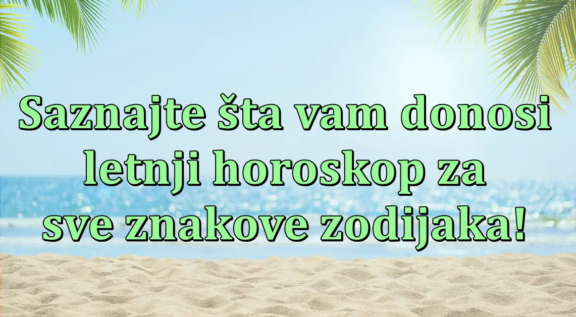 Magično ljeto: Otkrijte šta vam priprema letnji horoskop za sve znakove zodijaka!