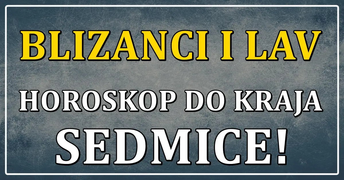 Blizanci i Lav: Tokom narednih dana se sudbina igra sa vama, evo sta vam sledi do kraja sedmice!