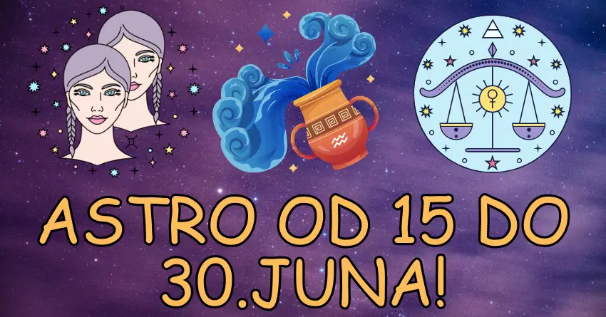 Blizanci,Vodolija,Vaga:Astro desavanja od 15. do 30.juna i sreca koja sledi!