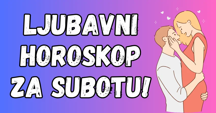 Ljubavni Horoskop za Subotu, 8. Jun: Evo kome će ova SUBOTA biti šansa da ponovo osvoji svoju staru ljubav!