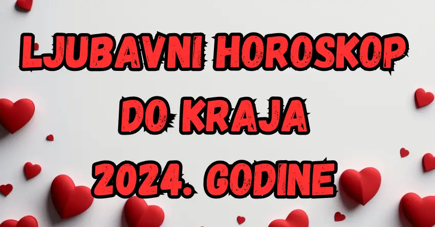 Ljubav do kraja 2024. godine: Veliki HOROSKOP za sve znakove!