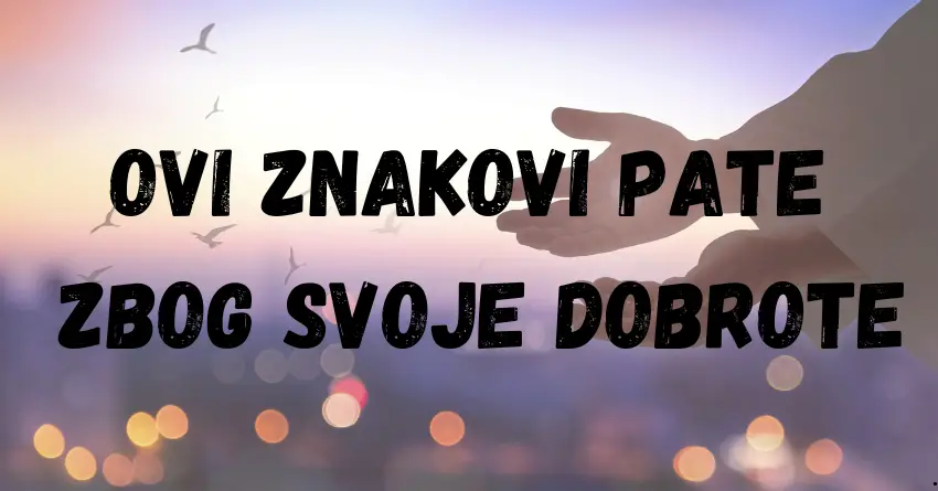 OVE znakove u životu NAJSKUPLJE KOŠTA NJIHOVA DOBROTA: SUĐENO im je da PATE sve dok NE ODLUČE da SEBE STAVE NA PRVO MESTO!