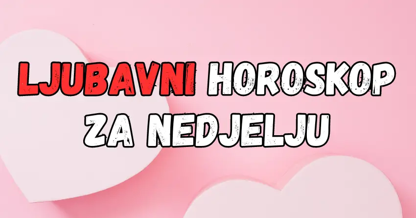 LJUBAVNI HOROSKOP za NEDJELJU: Da li ste spremni da upoznate LJUBAV svog zivota?!