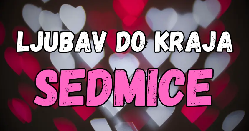 LJUBAV DO KRAJA SEDMICE: Nekome se VRAĆA BIVŠA LJUBAV, a neko donosi odluku da RASKINE!