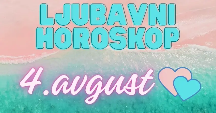 LJUBAVNI HOROSKOP za 4.AVGUST: Ovo će biti dan kada će JEDNA BIVŠA LJUBAV da se JAVI ili POJAVI pred nečijim vratima!