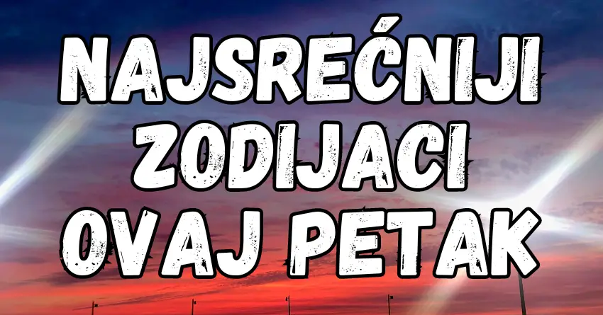 NAJSREĆNIJI ZODIJAK: PETAK će nekima doneti probleme, a evo kome će RADOST!