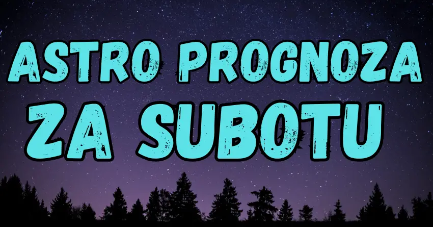 SUBOTA: Astro prognoza za sve znakove, evo sta vam donosi ovaj dan!