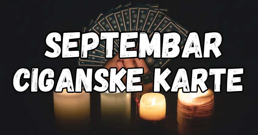 CIGANSKE KARTE otkrivaju ŠTA VAM ZVIJEZDE DONOSE OVAJ SEPTEMBAR!