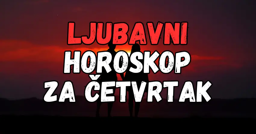 LJUBAVNI HOROSKOP za ČETVRTAK: ČETVRTAK će jednom znaku doneti ostvarenje velike zelje!