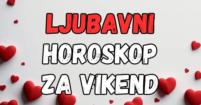 LJUBAVNI HOROSKOP ZA VIKEND, SAZNAJTE ŠTA ČEKA SVE ZNAKOVE!