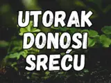 utorak donosi sreću