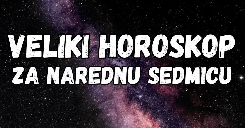 VELIKI HOROSKOP za narednu SEDMICU, saznajte šta vas čeka!