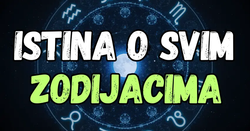 Velika istina o svim Zodijacima: Šta im smeta, šta ne tolerišu i zbog čega su najbolji!